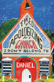 Tired of Apologizing for a Church I Don't Belong To (Spirituality without Stereotypes, Religion without Ranting) by Lillian Daniel, 9781455595891