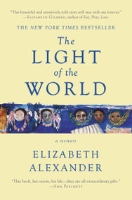 The Light of the World (A Memoir (Pulitzer Prize in Letters: Biography Finalist)) by Elizabeth Alexander, 9781455599868