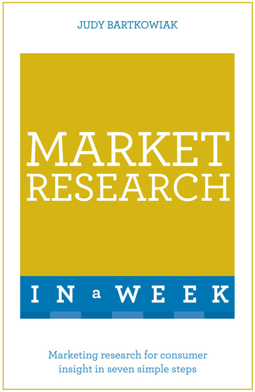 Market Research in a Week: Teach Yourself by Judy Bartkowiak, 9781473608023