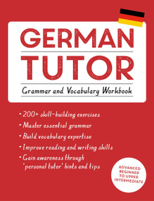 German Tutor: Grammar and Vocabulary Workbook (Learn German with Teach Yourself) (Advanced beginner to upper intermediate course) by Edith Kreutner, Jonas Langner, 9781473609785