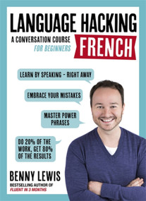 Language Hacking French (Learn How to Speak French - Right Away) by Benny Lewis, 9781473633094