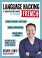 Language Hacking French (Learn How to Speak French - Right Away) by Benny Lewis, 9781473633094