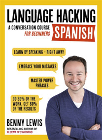 Language Hacking Spanish (Learn How to Speak Spanish - Right Away) by Benny Lewis, 9781473633216
