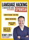 Language Hacking Spanish (Learn How to Speak Spanish - Right Away) by Benny Lewis, 9781473633216