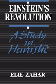 Einstein's Revolution (A Study In Heuristic) by Elie Zahar, 9780812690675