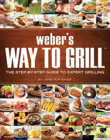 Weber's Way To Grill (The Step-by-Step Guide to Expert Grilling) by Jamie Purviance, 9780376020598