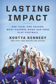 Lasting Impact (One Team, One Season. What Happens When Our Sons Play Football) by Kostya Kennedy, 9781618931573