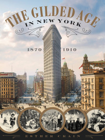 The Gilded Age in New York, 1870-1910 by Esther Crain, 9780316353663