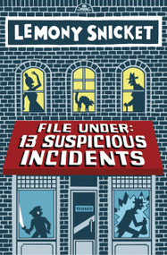 File Under: 13 Suspicious Incidents - 9780316393065 by Lemony Snicket, Seth