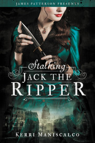 Stalking Jack the Ripper by Kerri Maniscalco, James Patterson, 9780316464284