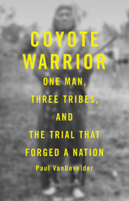 Coyote Warrior (One Man, Three Tribes, and the Trial That Forged a Nation) by Paul Van Develder, 9780316896894