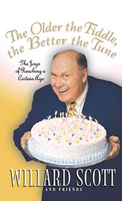 The Older the Fiddle, the Better the Tune (The Joys of Reaching a Certain Age) - 9780786868926 by Willard Scott, 9780786868926
