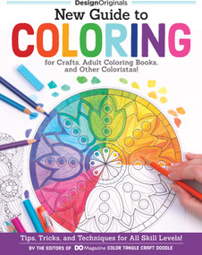 New Guide to Coloring for Crafts, Adult Coloring Books, and Other Coloristas! (Tips, Tricks, and Techniques for All Skill Levels!) by Editors of DO Magazine, 9781497200876