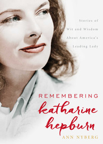 Remembering Katharine Hepburn (Stories of Wit and Wisdom About America's Leading Lady) by Ann Nyberg, 9781493025459