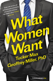What Women Want - 9780316375337 by Tucker Max, Geoffrey Miller, 9780316375337