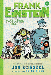 Frank Einstein and the EvoBlaster Belt (Frank Einstein series #4) (UK edition) (Book Four) by Jon Scieszka, Brian Biggs, 9781419723797