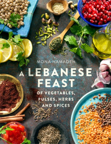 A Lebanese Feast of Vegetables, Pulses, Herbs and Spices by Mona Hamadeh, 9781845285791
