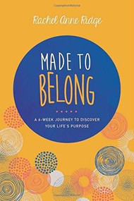 Made to Belong (A 6-Week Journey to Discover Your Life's Purpose) by Rachel Anne Ridge, Live Event Management Inc., 9781496408365