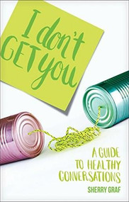 I Don't Get You 10-Pack (A Guide to Healthy Conversations) (Miniature Edition) by Sherry Graf, 9781631464881