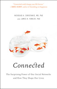 Connected (The Surprising Power of Our Social Networks and How They Shape Our Lives) by Nicholas A. Christakis, James H. Fowler, 9780316036146
