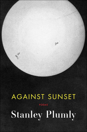 Against Sunset (Poems) by Stanley Plumly, 9780393253948