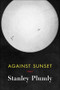 Against Sunset (Poems) by Stanley Plumly, 9780393253948