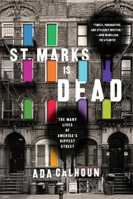 St. Marks Is Dead (The Many Lives of Americas Hippest Street) by Ada Calhoun, 9780393353303