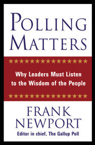 Polling Matters (Why Leaders Must Listen to the Wisdom of the People) by Frank Newport, 9780446530644
