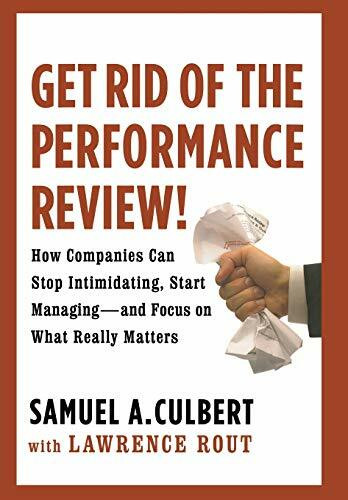 Get Rid of the Performance Review! (How Companies Can Stop Intimidating, Start Managing--and Focus on What Really Matters) by Samuel A. Culbert, Lawrence Rout, 9780446556057