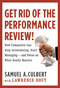 Get Rid of the Performance Review! (How Companies Can Stop Intimidating, Start Managing--and Focus on What Really Matters) by Samuel A. Culbert, Lawrence Rout, 9780446556057