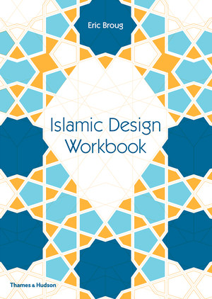 Islamic Design Workbook by Eric Broug, 9780500292426