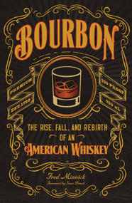 Bourbon (The Rise, Fall, and Rebirth of an American Whiskey) by Fred Minnick, Sean Brock, 9780760351727