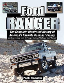Ford Ranger (The Complete Illustrated History of America's Favorite Compact Pickup plus bonus coverage of the Ford-badged Courier and the Ranger-based Bronco ll) by Paul G. McLaughlin, 9781583883334