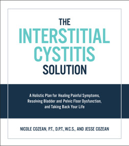 The Interstitial Cystitis Solution by Nicole Cozean, Jesse Cozean, 9781592337378