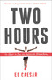 Two Hours (The Quest to Run the Impossible Marathon) by Ed Caesar, 9781451685855