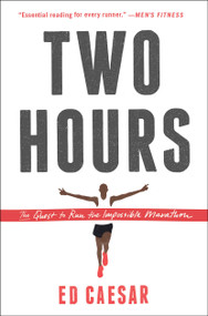 Two Hours (The Quest to Run the Impossible Marathon) by Ed Caesar, 9781451685855