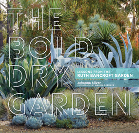 The Bold Dry Garden (Lessons from the Ruth Bancroft Garden) by Johanna Silver, Marion Brenner, 9781604696707