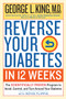 Reverse Your Diabetes in 12 Weeks (The Scientifically Proven Program to Avoid, Control, and Turn Around Your Diabetes) by George King, Royce Flippin, 9780761189442