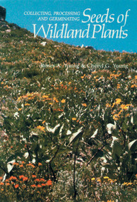 Collecting, Processing and Germinating Seeds of Wildland Plants by James A. Young, Cheryl G. Young, 9781604690736