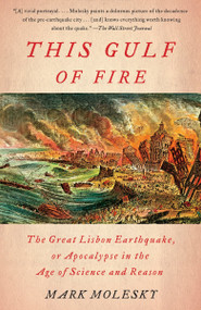 This Gulf of Fire (The Great Lisbon Earthquake, or Apocalypse in the Age of Science and Reason) by Mark Molesky, 9780307387509