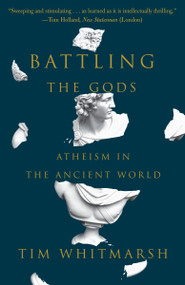 Battling the Gods (Atheism in the Ancient World) by Tim Whitmarsh, 9780307948779
