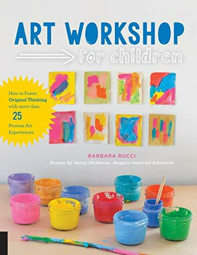 Art Workshop for Children (How to Foster Original Thinking with more than 25 Process Art Experiences) by Barbara Rucci, Betsy McKenna, 9781631591433