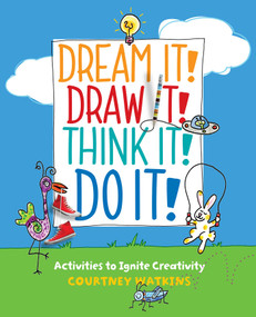Dream It! Draw It! Think It! Do It! (Activities to Ignite Creativity) by Courtney Watkins, 9781449480349