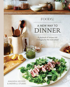 Food52 A New Way to Dinner (A Playbook of Recipes and Strategies for the Week Ahead [A Cookbook]) by Amanda Hesser, Merrill Stubbs, 9780399578007