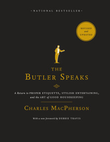 The Butler Speaks (A Return to Proper Etiquette, Stylish Entertaining, and the Art of Good Housekeeping) - 9780449015933 by Charles MacPherson, 9780449015933