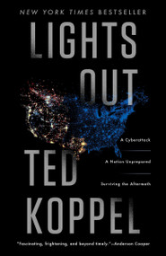 Lights Out (A Cyberattack, A Nation Unprepared, Surviving the Aftermath) by Ted Koppel, 9780553419986