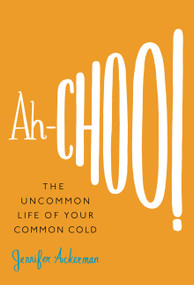 Ah-Choo! (The Uncommon Life of Your Common Cold) by Jennifer Ackerman, 9780446541152