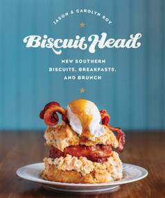 Biscuit Head (New Southern Biscuits, Breakfasts, and Brunch) by Jason Roy, Carolyn Roy, 9780760350454