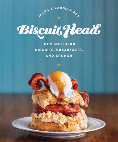 Biscuit Head (New Southern Biscuits, Breakfasts, and Brunch) by Jason Roy, Carolyn Roy, 9780760350454
