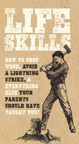 Life Skills (How to chop wood, avoid a lightning strike, and everything else your parents should have taught you!) by Nic Compton, Kim Davies, David Martin, Sara Rose, 9780785834694